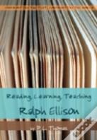 Reading, Learning, Teaching Ralph Ellison