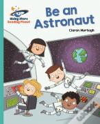 Reading Planet - Be An Astronaut - Turquoise: Galaxy