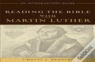 Reading The Bible With Martin Luther Â€“ An Introductory Guide