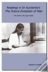 Readings In Sri Aurobindo'S The Future Evolution Of Man