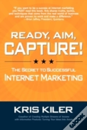 Ready, Aim, Capture! The Secret To Successful Internet Marketing