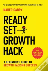 Ready, Set, Growth Hack : A Beginners Gu