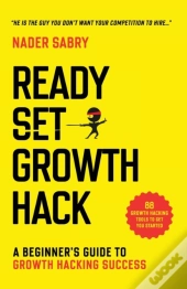 Ready, Set, Growth Hack : A Beginners Gu