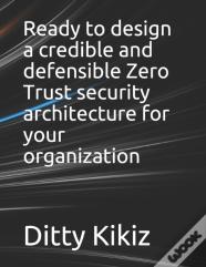 Ready To Design A Credible And Defensible Zero Trust Security Architecture For Your Organization