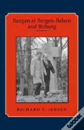 Reagan At Bergen-Belsen And Bitburg