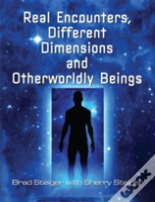 Real Encounters, Different Dimensions And Otherwordly Beings