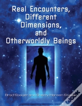 Real Encounters, Different Dimensions And Otherworldy Beings