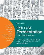 Real Food Fermentation, Revised And Expanded