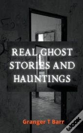 Real Ghost Stories And Hauntings