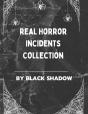 Real Horror Incidents Collection By Black Shadow - Preview