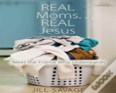 Real Moms... Real Jesus
