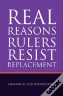 Real Reasons Rulers Resist Replacement