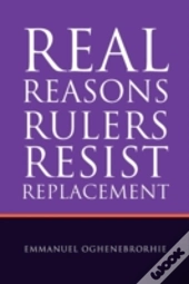 Real Reasons Rulers Resist Replacement