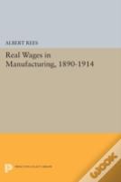 Real Wages In Manufacturing, 1890-1914