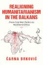 Realigning Humanitarianism In The Balkans - Preview