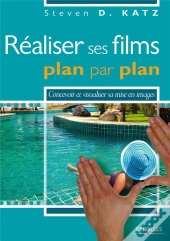 Réaliser Ses Films Plan Par Plan ; Concevoir Et Visualiser Sa Mise En Images
