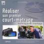 Réaliser Son Premier Court-Métrage ; Technique Et Montage ; Le Guide Indispensable Pour Le Réalisateur Débutant - Preview