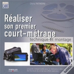 Capa do artigo Réaliser Son Premier Court-Métrage ; Technique Et Montage ; Le Guide Indispensable Pour Le Réalisateur Débutant