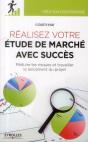 Réaliser Votre Étude De Marché Avec Succès ; Réduire Les Risques Du Projet Et Travailler Le Lancement Du Projet - Preview