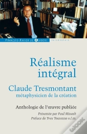 Réalisme Intégral ; Claude Tresmontant, Métaphysicien De La Création