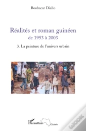 Réalites Et Roman Guinéen De 1953 À 2003 Tome 3 ; La Peinture De L'Univers Urbain