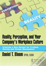 Reality, Perception, And Your Company'S Workplace Culture