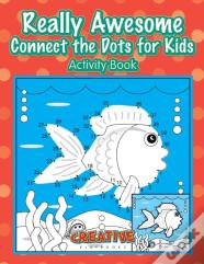 Really Awesome Connect The Dots For Kids Activity Book
