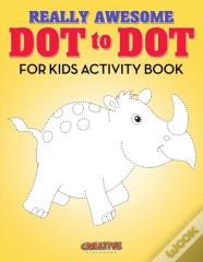 Really Awesome Dot To Dot For Kids Activity Book