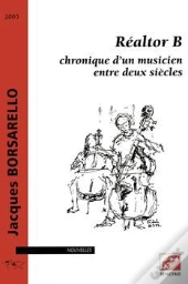 Réaltor B, Chronique D'Un Musicien Entre Deux Siècles