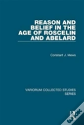 Reason And Belief In The Age Of Roscelin And Abelard