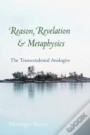 Reason, Revelation, And Metaphysics