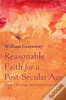 Reasonable Faith For A Post-Secular Age