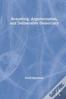 Reasoning, Argumentation, And Deliberative Democracy