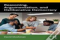 Reasoning, Argumentation, And Deliberative Democracy