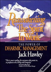 Reawakening The Spirit In Work: The Power Of Dharmic Management