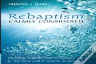Rebaptism Calmly Considered