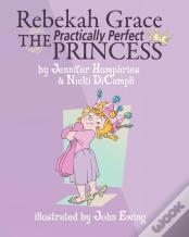 Rebekah Grace The Practically Perfect Princess