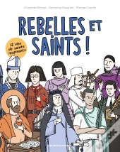 Rebelles Et Saints ! 12 Vies De Saints Inspirants