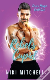 Rebel'S Cupid  Love'S Magic Book 2
