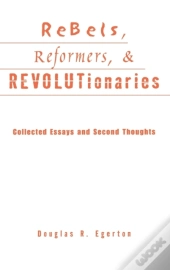 Rebels, Reformers, And Revolutionaries