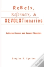 Rebels, Reformers, And Revolutionaries