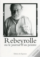 Rebeyrolle Ou Le Journal D'Un Peintre