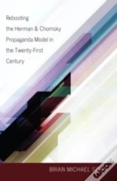 Rebooting The Herman & Chomsky Propaganda Model In The Twenty-First Century