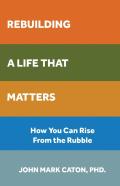 Rebuilding A Life That Matters