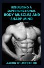 Rebuilding A Superfunctional Body Muscles And Sharp Mind - Preview