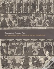 Recarving Chinaâ€™S Past
