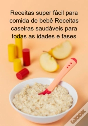 Capa do artigo Receitas Super Fácil Para Comida De Bebê Receitas Caseiras Saudáveis Para Todas As Idades E Fases