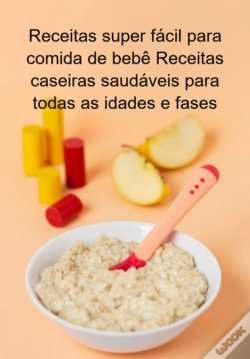 Capa do artigo Receitas Super Fácil Para Comida De Bebê Receitas Caseiras Saudáveis Para Todas As Idades E Fases