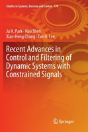 Recent Advances In Control And Filtering Of Dynamic Systems With Constrained Signals - Preview
