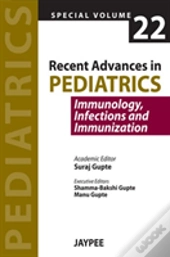 Recent Advances In Pediatrics - Special Volume 22 - Immunology, Infections And Immunization